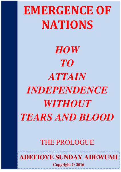 EMERGENCE OF NATIONS HOW TO ATTAIN INDEPENDENCE WITHOUT TEARS & BLOOD Sep. 2016