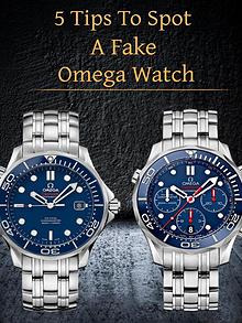 5 Tips To Spot A Fake Omega Watch