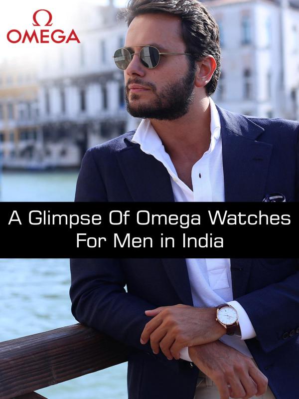 A Glimpse of Omega Watches for Men in India A Glimpse of Omega Watches for Men in India