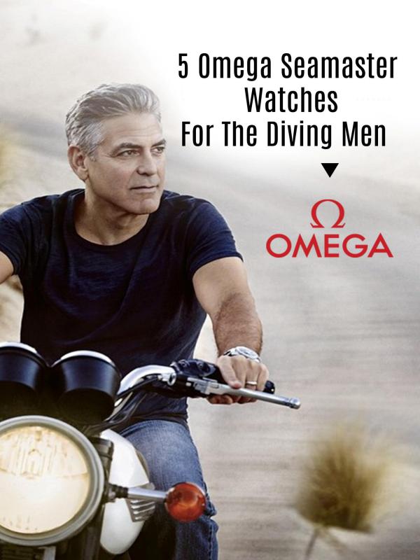5 Omega Seamaster Watches for the Diving Men 5 Omega Seamaster Watches for the Diving Men