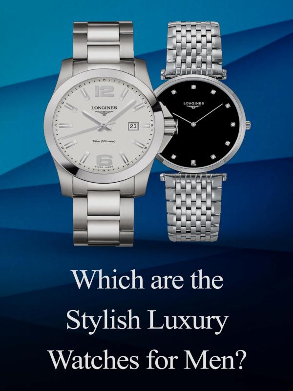 Which are the Stylish Luxury Watches for Men? Which are the Stylish Luxury Watches for Men