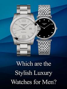 Which are the Stylish Luxury Watches for Men?