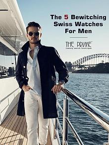 The 5 Bewitching Swiss Watches for Men