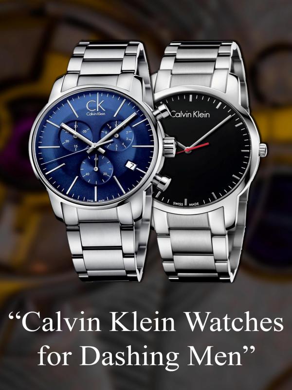Calvin Klein Watches for Dashing Men Calvin Klein Watches for Dashing Men