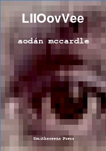 Smithereens Press Chapbooks 'LllOovVee' by Aodán McCardle