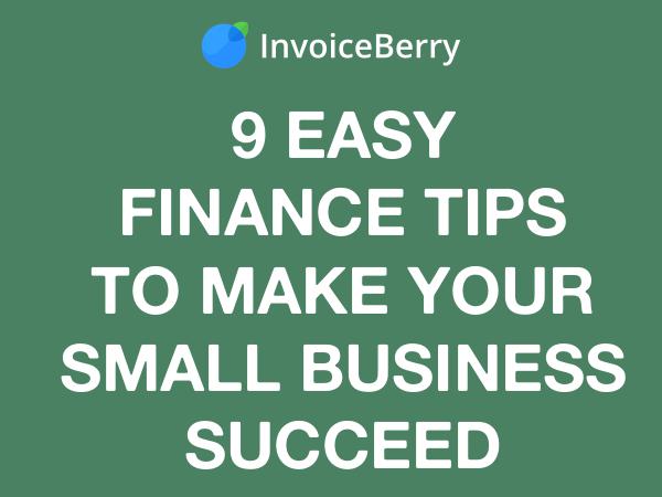 InvoiceBerry Tips for for Freelancers & Small Businesses 9 Easy Finance Tips for Your Small Business Succes