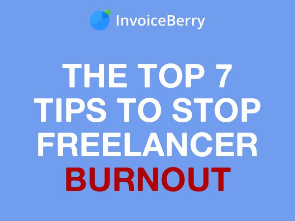 InvoiceBerry Tips for for Freelancers & Small Businesses Stop Freelancer Burnout