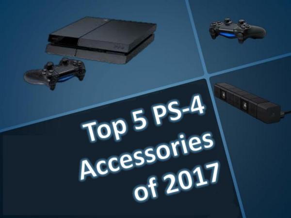 Top 5 PS-4 Accessories of 2017 Top 5 PS-4 Accessories of 2017