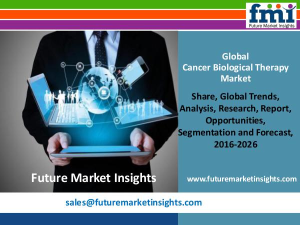 Good Growth Opportunities in Global Cancer Biological Therapy Market FMI Releases New Report on the Cancer Biological T