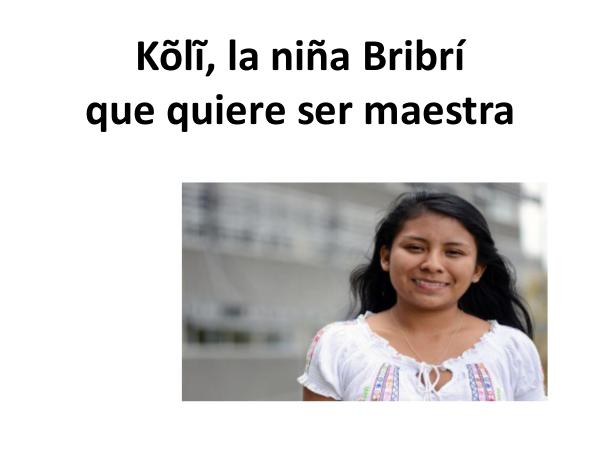Kõlĩ, la niña Bribrí que quiere ser maestra Kõlĩ, la niña Bribrí que quiere ser maestra