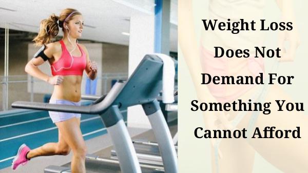 Weight loss does not demand for something you cannot afford mand for something you cannot afford