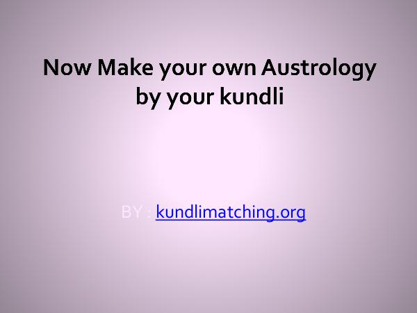 Now Make your own Austrology by your kundli