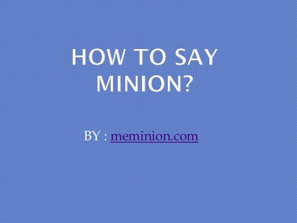 How to say minions?