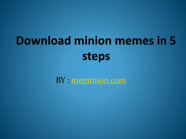 Meminions Download minion memes in 5  steps