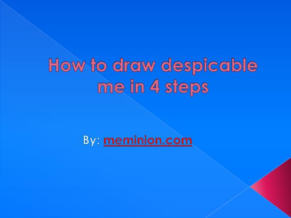 How to draw despicable me in 4 steps
