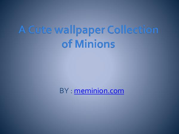 A Cute wallpaper Collection Of Minions