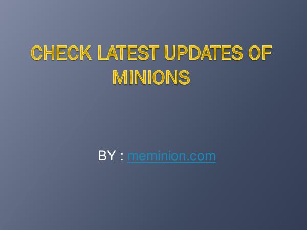 Meminions Check Latest updates Of  Minions