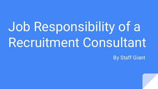 Recruitment services - staffgiant Job responsibility of a Recruitment Consultant - S