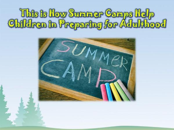 This is How Summer Camps Help Children in Preparing for Adulthood This is How Summer Camps Help your Children