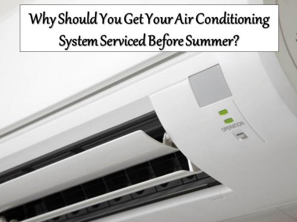 Why Should You Get Your Air Conditioning System Serviced Get Your Air Conditioning System Serviced