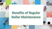 Benefits of Regular Boiler Maintenance