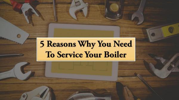 5 Reasons Why You Need To Service Your Boiler 5 Reasons Why You Need To Service Your Boiler
