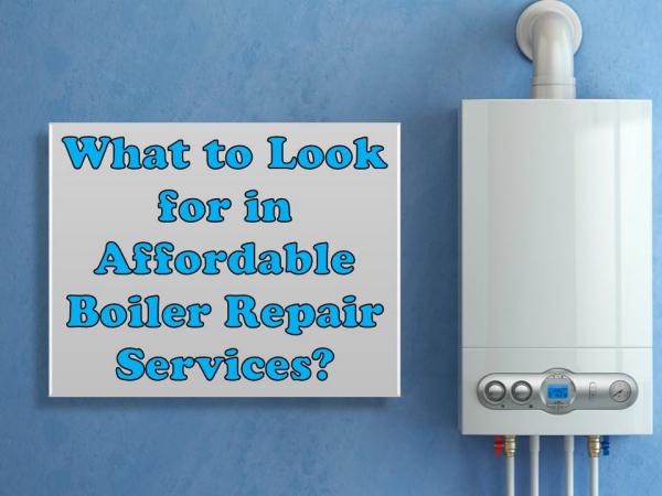 What to Look for in Affordable Boiler Repair Services? What to Look for in Affordable Boiler Repair Servi