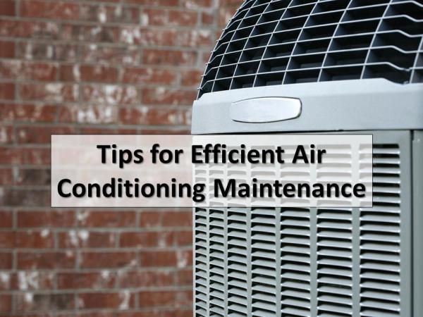 Tips for Efficient Air Conditioning Maintenance Tips For Efficient Air Conditioning Maintenance
