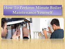 How To Perform Minute Boiler Maintenance Yourself