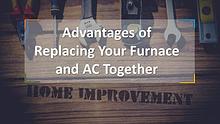 Advantages of Replacing Your Furnace and AC Together