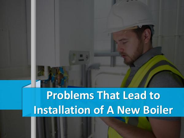 Problems That Lead to Installation of A New Boiler Problems That Lead to Installation of A New Boiler