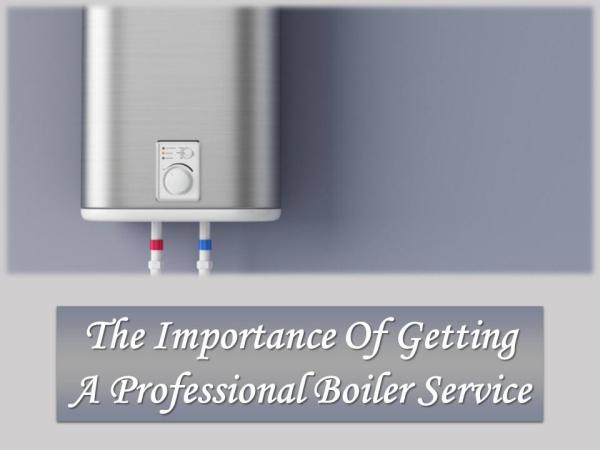The Importance Of Getting  A Professional Boiler Service A Professional Boiler Service