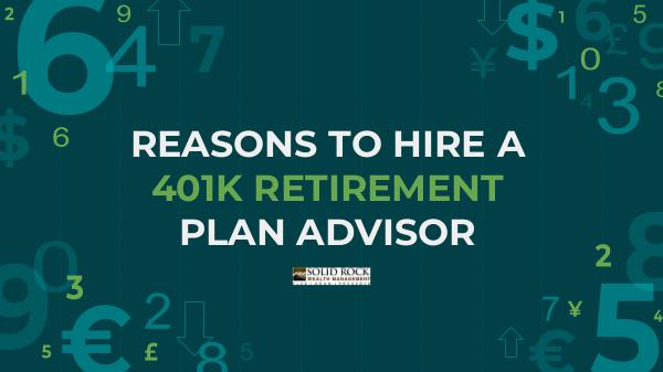 REASONS TO HIRE A 401K RETIREMENT PLAN ADVISOR 401k