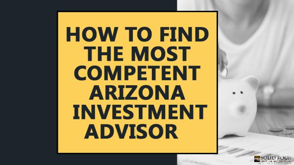 How to find the most competent Arizona investment advisor How to find the most competent Arizona investment