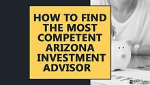 How to find the most competent Arizona investment advisor