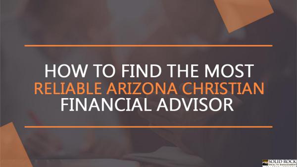 How to find the most reliable Arizona Christian Financial Advisor How to find the most reliable Arizona Christian Fi