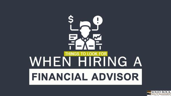 Things to look for when hiring a financial advisor Things to look for when hiring a financial