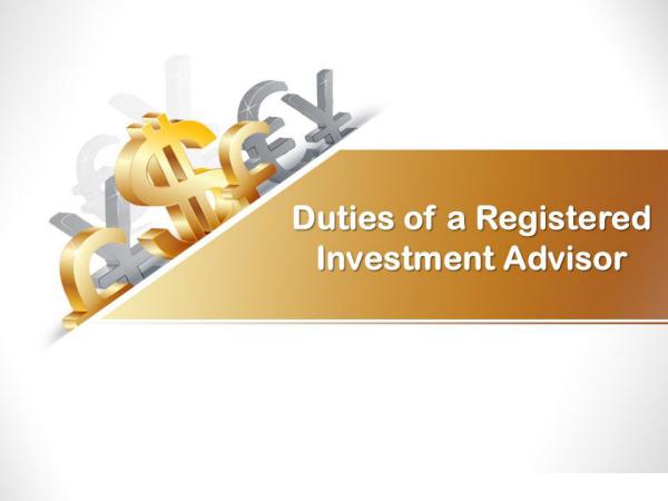Duties of a Registered Investment Advisor Duties of a Registered Investment Advisor