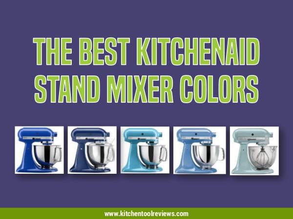 The Best Kitchen Aid Mixer Colors The Best Kitchen Aid Mixer Colors