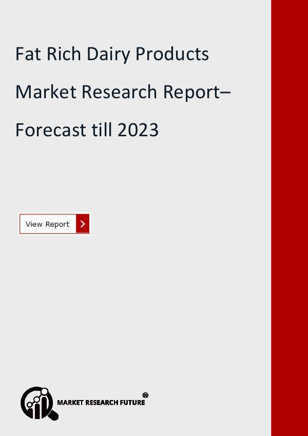 Market Research Future (Food and Beverages) Fat Rich Dairy Products Market Research Report