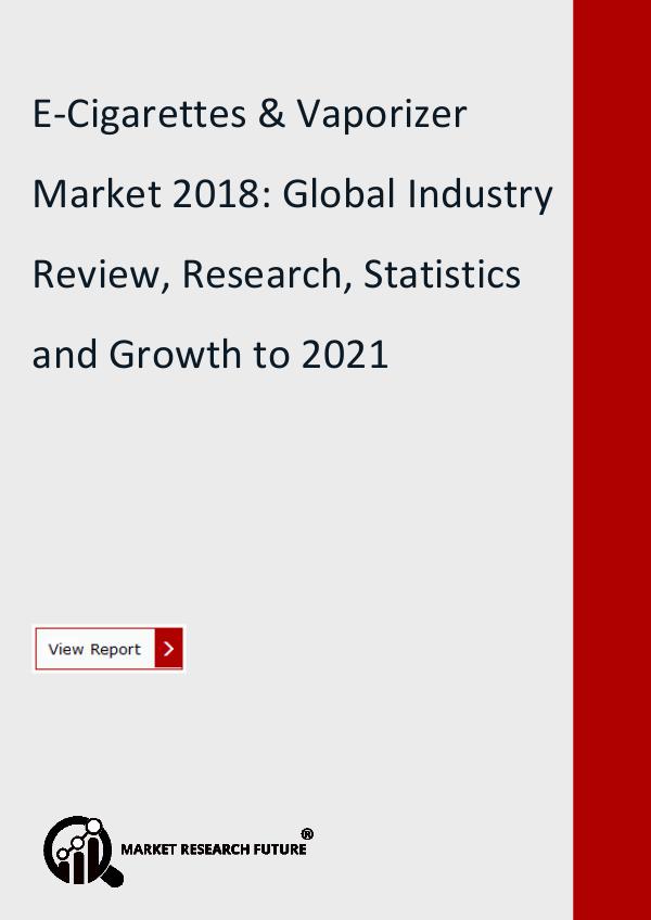 Market Research Future (Food and Beverages) E-Cigarettes & Vaporizer Market Forecast to 2021