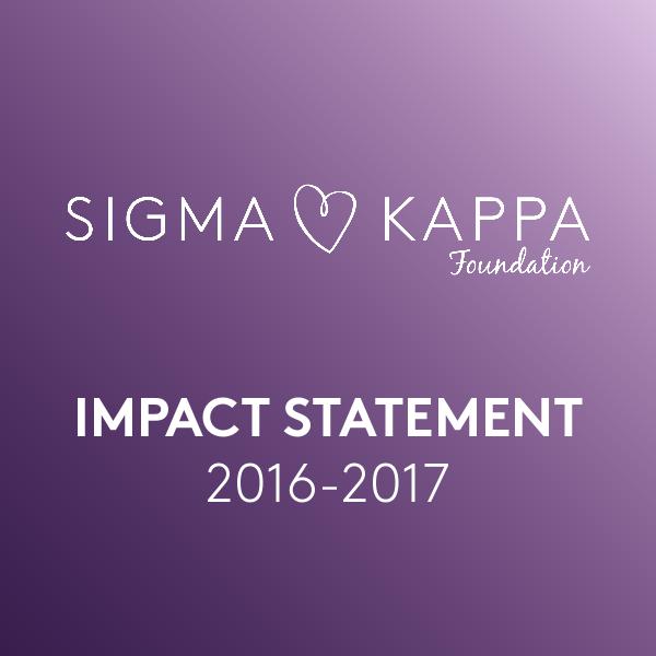 Sigma Kappa Foundation Impact Statement 2016-17 ImpactStatement16-17