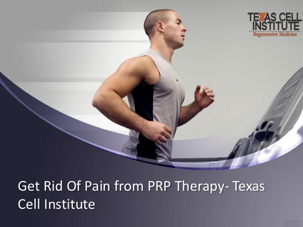 Get Rid of Pain from PRP Therapy - Texas Cell Institute Get Rid of Pain from PRP Therapy