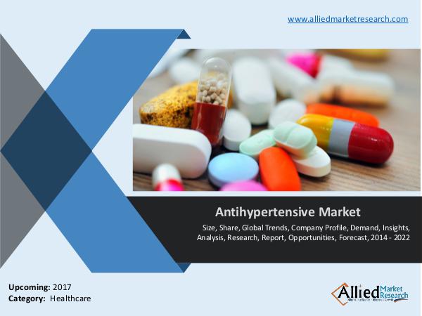 Antihypertensive market - Global Analysis and Forecast to 2022 Global Analysis and Forecast to 2022