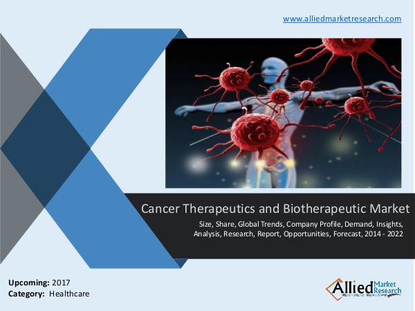 Cancer therapeutics and biotherapeutic market Forecast to 2022 Cancer therapeutics and biotherapeutic market Fore