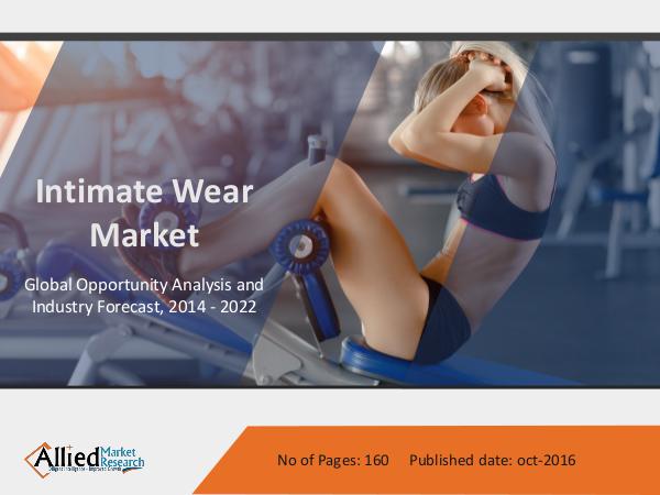 Intimate Wear Market Growth, Trends and Forecast 2014 - 2022 Intimate Wear Market Growth, Trends and Forecast 2