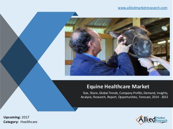 Equine Healthcare Market - Size, Share, Forecast, 2014 - 2022 Equine Healthcare Market - Size, Share, Forecast,
