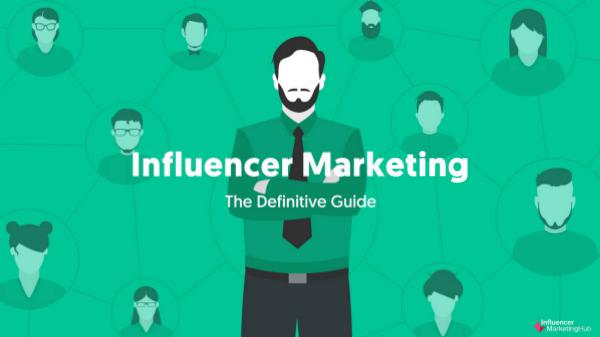 The Definitive Guide to Influencer Marketing The Definitive Guide To Influencer Marketing