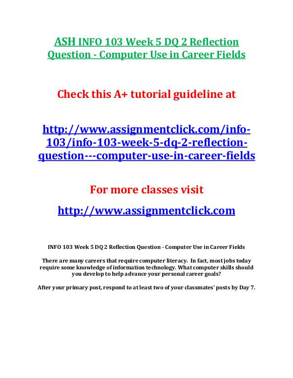 ASH INFO 103 Entire CourseASH INFO 103 Entire Course With Final ASH INFO 103 Week 5 DQ 2 Reflection Question - Com