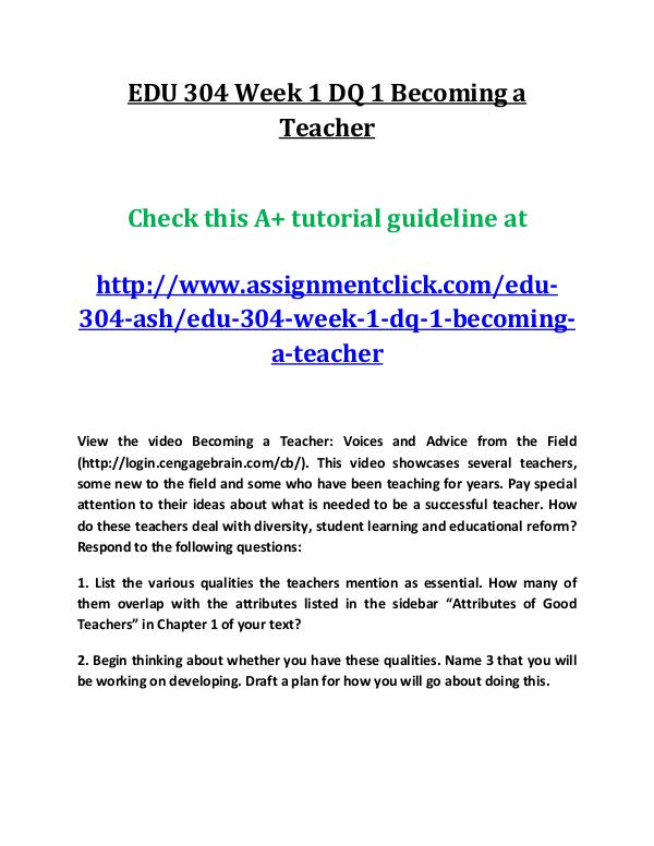 ash EDU 304 entire course EDU 304 Week 1 DQ 1 Becoming a Teacher